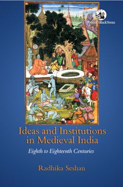 Orient Ideas and Institutions in Medieval India, Eighth to Eighteenth Centuries